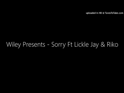 Wiley Presents - Sorry Ft Lickle Jay & Riko