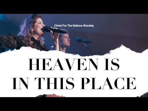 Heaven is in This place - Laura Souguellis & Christ For The Nations Worship