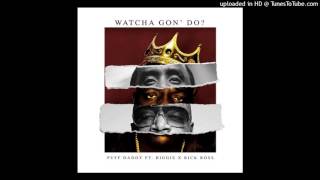Puff Daddy  -  Watcha Gon Do feat Notorious BIG,  Rick Ross