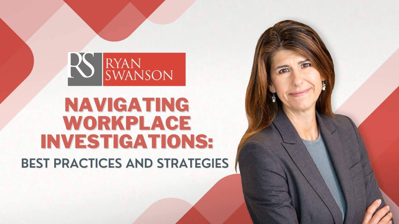 Navigating Workplace Investigations: Best Practices and Strategies | Ryan Swanson Law