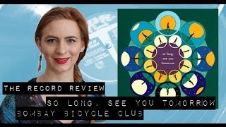 So Long, See You Tomorrow -  Bombay Bicycle Club (The Record Review)