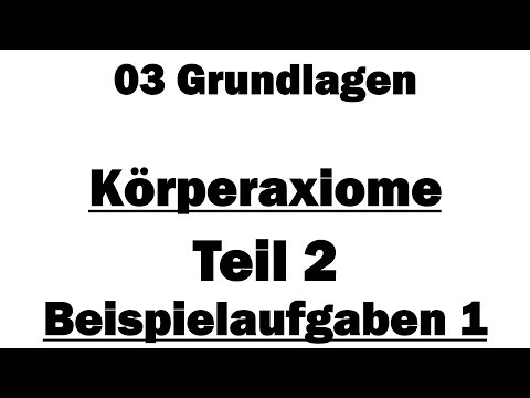 Analysis 1: 03 Körper - Beispielaufgaben 1