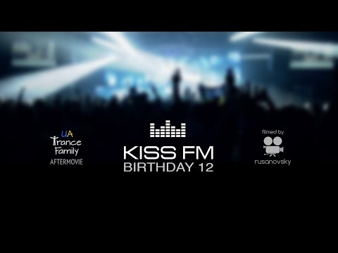 Kiss FM Birthday 12 (UA Trance Family Aftermovie)