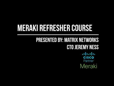 Free Cisco Meraki Administrative Training | Meraki Refresher Course [Matrix Networks]