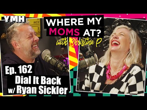 Ep. 162 Dial It Back w/ Ryan Sickler | Where My Moms At?