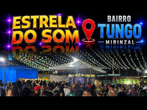 A NOVA ESTRELA DO SOM NO ARRAIAL DO TUNGO  MIRINZAL E SUA NOVA SEQUÊNCIA 