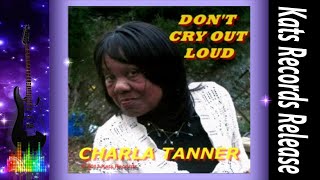 ♪ Don&#39;t Cry Out Loud ♪ - Charla Tanner