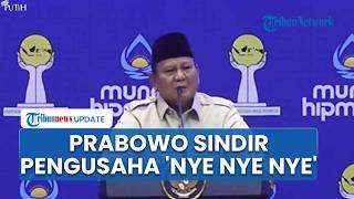 Prabowo Sindir Pengusaha Suka Sindir Pemerintah: Kalau Nye Nye Nye Nye, Pasti Bukan Kerja Buat RI