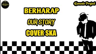 Download lagu BERHARAP - OUR STORY || REGGAE SKA VERSION [cover] mp3