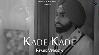 Kade Kade : Remix Version  Ammy Virk  Happy Raikot