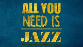 All You Need Is Jazz – One Hour of Jazz and Swing