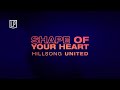 Shape Of Your Heart (Lyric Video) | Hillsong UNITED