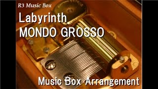 Labyrinth/MONDO GROSSO [Music Box]