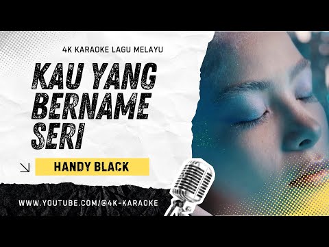 Handy Black- Kau Yang Bernama Seri | KARAOKE 4K