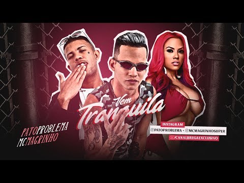 PATO PROBLEMA Feat. MC MAGRINHO - VEM TRANQUILA