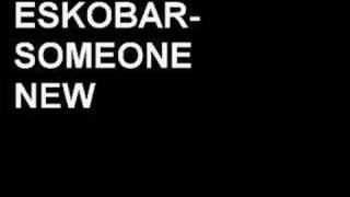Eskobar-Someone new