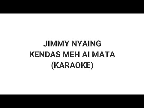 KENDAS MEH AI MATA - JIMMY NYAING (KARAOKE)