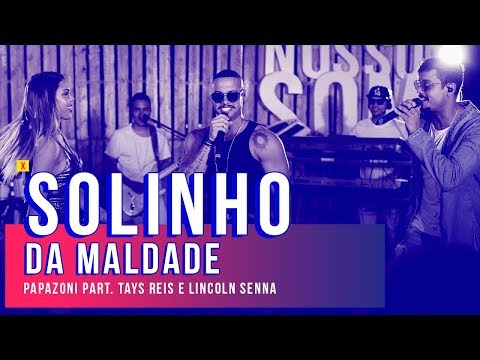 Solinho da Maldade - Papazoni Part. Tays Reis e Lincoln Senna | Nosso Som 2017