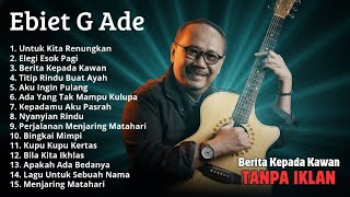 Download lagu Ebiet G Ade Lagu Nostalgia 90an Terpopuler Full Album Untuk kita renungkan [ TANPA IKLAN ] mp3