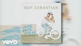 Guy Sebastian - Come Home With Me (Official Audio)