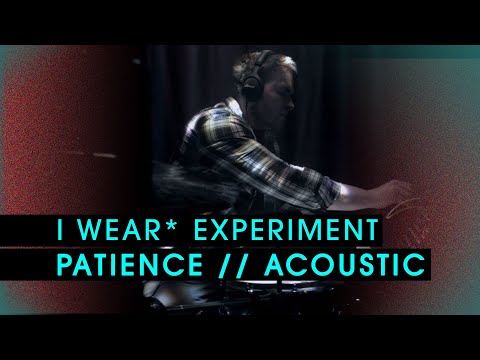 I Wear* Experiment - Patience (Acoustic) Live At* Rehearsals 2016