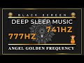 777Hz + 741Hz💛ANGEL GOLDEN FREQUENCY | Positive Attraction + Miraculous LUCK | HEALING SLEEP MUSIC