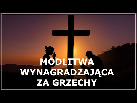 MODLITWA WYNAGRADZAJĄCA ZA GRZECHY, PROFANACJE, BLUŹNIERSTWA | Modlitwa za grzechy