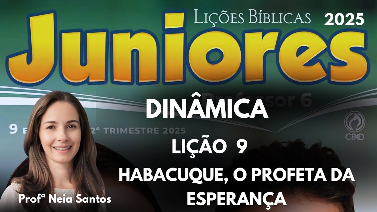 Dinâmica Lição 9 Juniores/  Habacuque, o profeta da esperanças / EBD 2 Trimestre