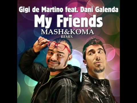 Gigi De Martino feat. Dani Galenda - My friends (MASH&KOMA REMIX)