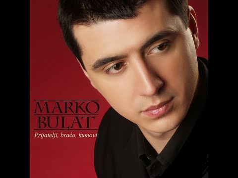 Marko Bulat - Prijatelji, braco, kumovi - (Audio 2003)