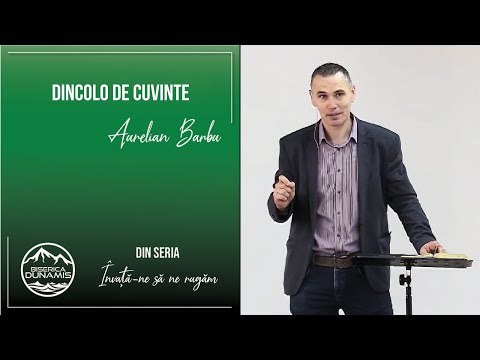 Aurelian Barbu | Învață-ne să ne rugăm - Partea 1 | Dincolo de cuvinte | 10.05.2020