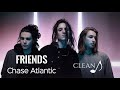 Friends - Chase Atlantic (Clean)