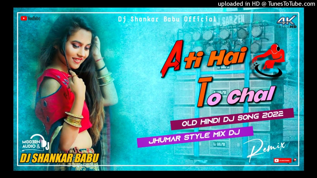 Ati Hai To Chal // Old Hindi Dj Song 2022 // Jhumar Style Mix Song // Dj Shankar Babu Baljori Sonua