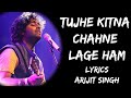 Tujhe Kitna Chahne Lage Hum Full song (Lyrics) - Arijit Singh | 7clouds