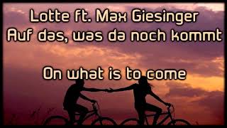 Lotte ft. Max Giesinger - Auf das, was da noch kommt [german+english Lyrics on screen]