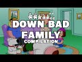 Down Bad Family (COMPILATION)