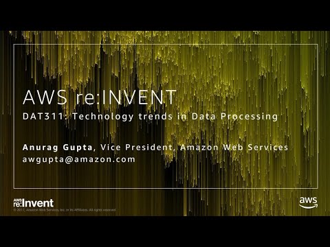 AWS re:Invent 2017: Technology Trends in Data Processing (DAT311)
