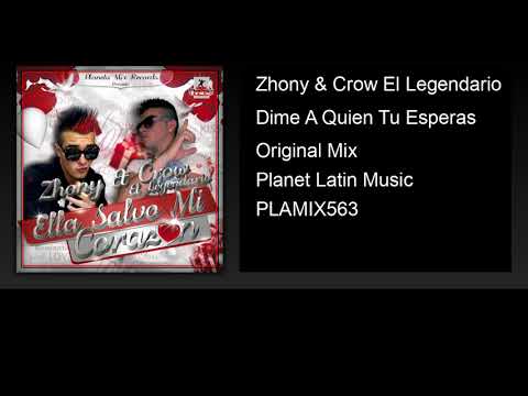 Zhony & Crow El Legendario - Dime A Quien Tú Esperas (Original Mix)
