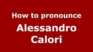 How to pronounce Alessandro Calori