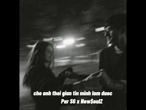 cho anh thoi gian tin minh lam duoc - Par SG x New$oulZ [Lyrics]