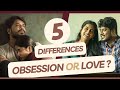 Are You In Love Or Obsessed 5 Major Differences ️