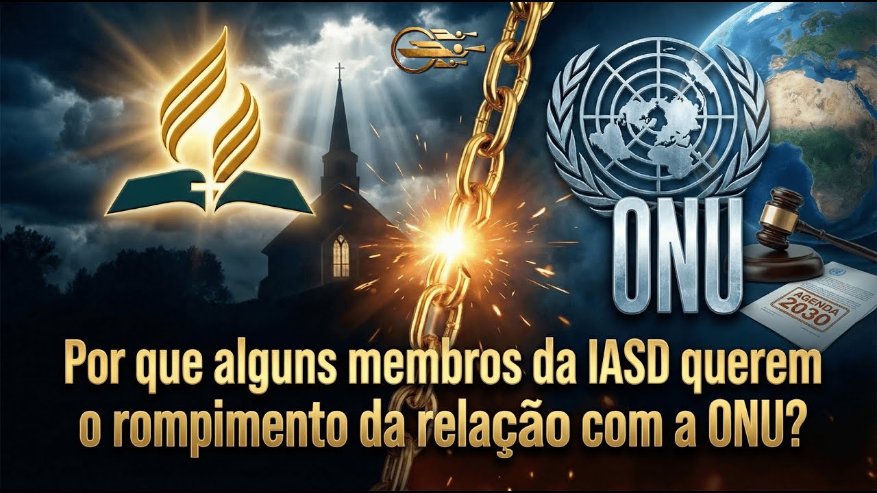 Por que alguns membros da IASD querem o rompimento da relação com a ONU?