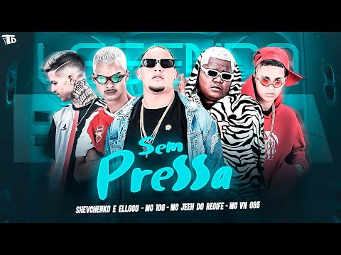 SHEVCHENKO E ELLOCO, MC 10G, MC JEEH DO RECIFE, MC VN 085 - SEM PRESSA - REMIX BREGA FUNK