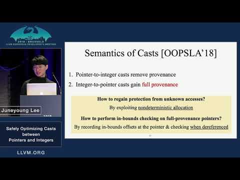 2019 EuroLLVM Developers’ Meeting: J. Lee “Safely Optimizing Casts between Pointers and Integers”
