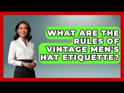 What Are The Rules Of Vintage Men's Hat Etiquette? - The Sharp Dressed Gent