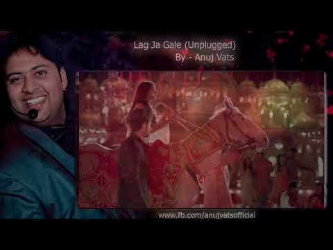 Anuj Vats Lag Jaa Gale- Unplugged