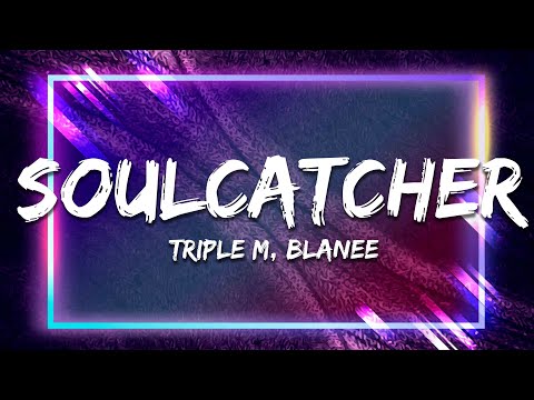 Triple M, Blanee - Soulcatcher (Lyrics)