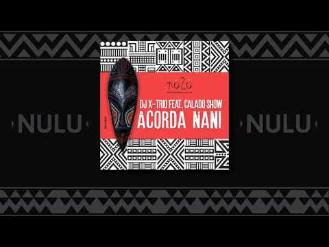 DJ X-Trio Feat. Calado Show - Acorda Nani