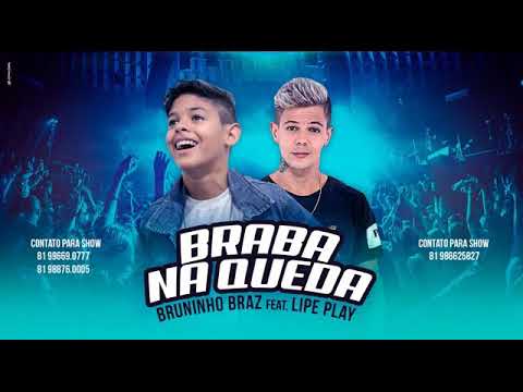 LIPE PLAY É BRUNINHO BRAZ - BRABRA NA QUEDA MÚSICA NOVA 2018