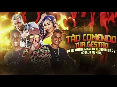 MC LK, MC NEGUINHO DA ZS, TITO ORIGINAL FEAT. MC SACI E MC MIKA - TÃO COMENDO TUA GESTÃO